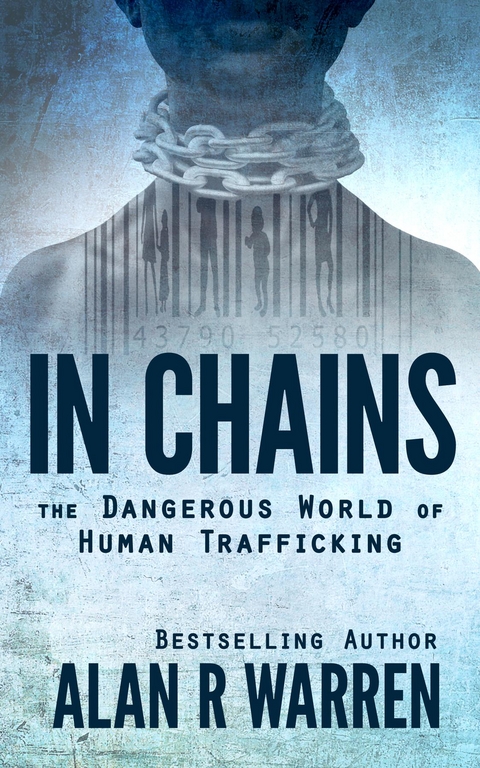 In Chains; The Dangerous World of Human Trafficking -  Alan R Warren