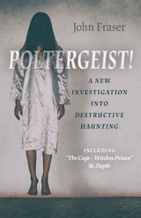 Poltergeist! A New Investigation Into Destructive Haunting -  John Fraser