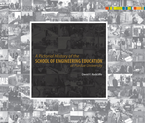 Pictorial History of the School of Engineering Education at Purdue University -  David F. Radcliffe