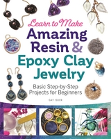 Learn to Make Amazing Resin & Epoxy Clay Jewelry -  Gay Isber