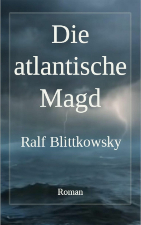 Die atlantische Magd - Ralf Blittkowsky