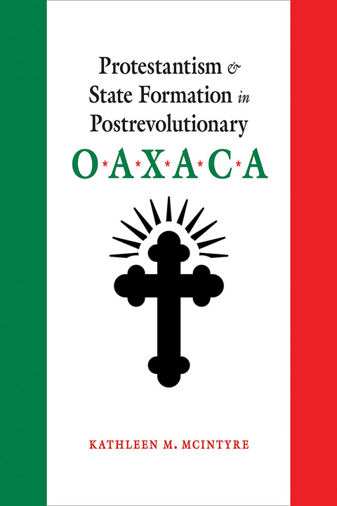 Protestantism and State Formation in Postrevolutionary Oaxaca - Kathleen M. McIntyre