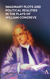 Imaginary Plots and Political Realities in the Plays of William Congreve - Maximillian E. Novak