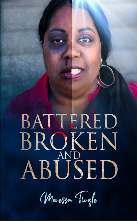 Battered Broken and Abused -  Monessa Tingle