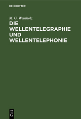 Die Wellentelegraphie und Wellentelephonie - M. G. Weinholz