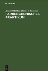 Farbenchemisches Praktikum - Richard Möhlau, Hans Th. Bucherer