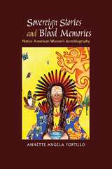 Sovereign Stories and Blood Memories - Annette Angela Portillo