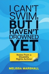 I Can't Swim, But I Haven't Drowned Yet Notes From a Disability Rights Activist -  Melissa Marshall