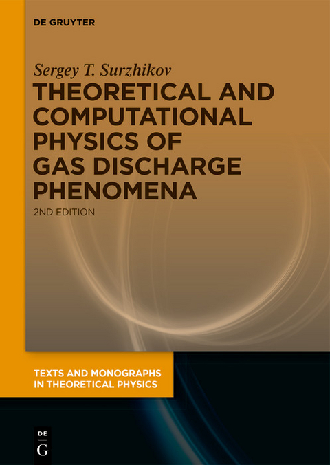 Theoretical and Computational Physics of Gas Discharge Phenomena - Sergey T. Surzhikov