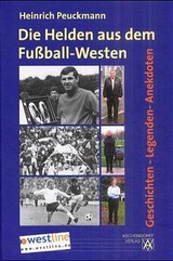 Die Helden aus dem Fussball-Westen - Heinrich Peuckmann