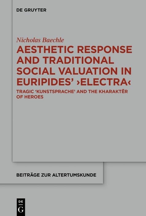 Aesthetic Response and Traditional Social Valuation in Euripides' ?Electra? -  Nicholas Baechle