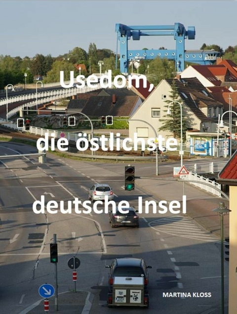 Usedom, die östlichste deutsche Insel - Martina Kloss