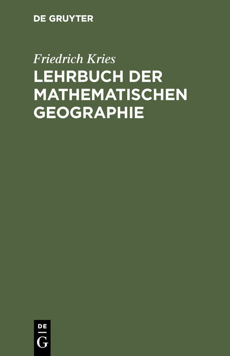 Lehrbuch der mathematischen Geographie - Friedrich Kries