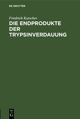 Die Endprodukte der Trypsinverdauung - Friedrich Kutscher