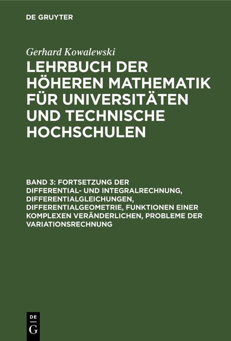 Fortsetzung der Differential- und Integralrechnung, Differentialgleichungen, Differentialgeometrie, Funktionen einer komplexen Veränderlichen, Probleme der Variationsrechnung - Gerhard Kowalewski