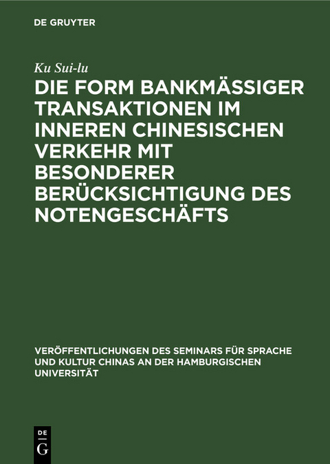 Die Form bankmässiger Transaktionen im inneren chinesischen Verkehr mit besonderer Berücksichtigung des Notengeschäfts - Ku Sui-lu