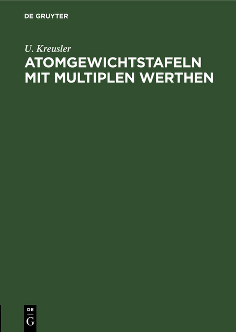 Atomgewichtstafeln mit multiplen Werthen - U. Kreusler