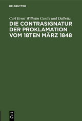 Die Contrasignatur der Proklamation vom 18ten März 1848 - Carl Ernst Wilhelm Canitz und Dallwitz