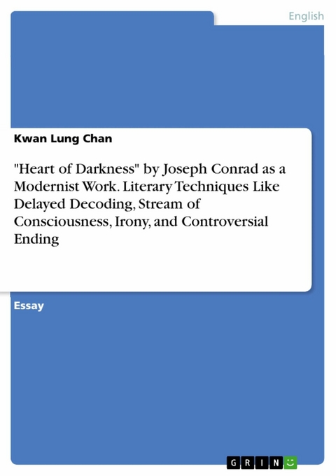 "Heart of Darkness" by Joseph Conrad as a Modernist Work. Literary Techniques Like Delayed Decoding, Stream of Consciousness, Irony, and Controversial Ending - Kwan Lung Chan