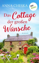 Das Cottage der großen Wünsche - Anna Cheska