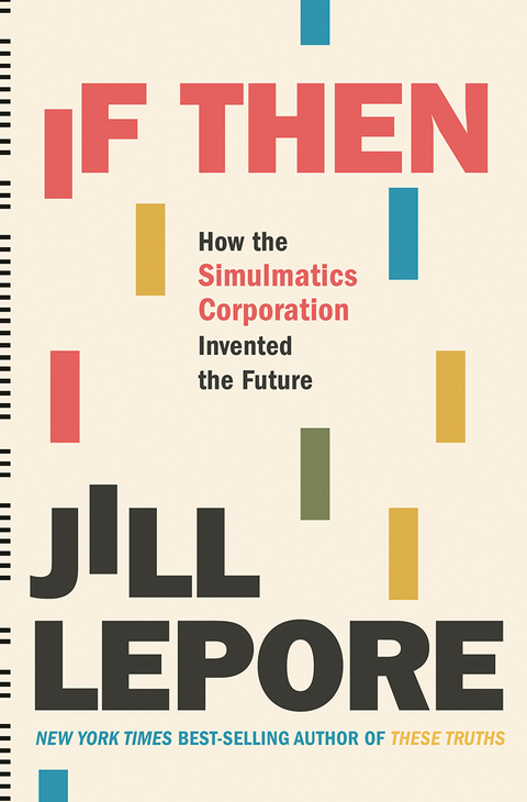 If Then: How the Simulmatics Corporation Invented the Future - Jill Lepore