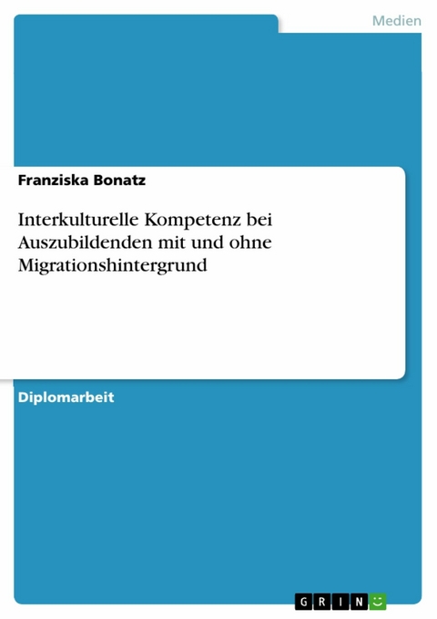 Interkulturelle Kompetenz bei Auszubildenden mit und ohne Migrationshintergrund - Franziska Bonatz