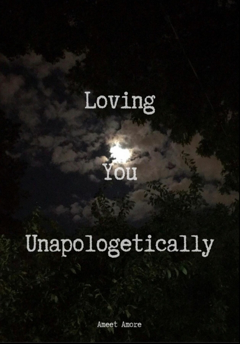 Loving You Unapologetically -  Ameet Amore