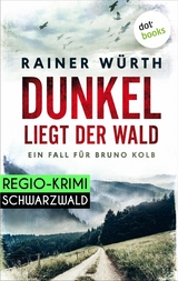 Dunkel liegt der Wald: Ein Fall für Bruno Kolb - Band 2 - Rainer Würth