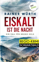 Eiskalt ist die Nacht: Ein Fall für Bruno Kolb - Band 1 -  Rainer Würth