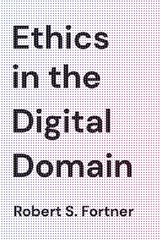 Ethics in the Digital Domain -  Robert S. Fortner