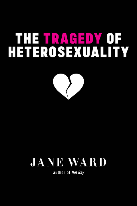 Tragedy of Heterosexuality -  Jane Ward