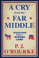 A Cry From the Far Middle - P. J. O'Rourke