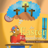 Easter Remembrance -  Marcia J. Williams