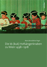 Die kk (kuk) Hofsängerknaben zu Wien 1498-1918 - Maria Benediktine Pagel