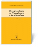 Übungshandbuch zur Pflegeplanung in der Altenpflege - Ursula Kriesten, Heinz P Wolf