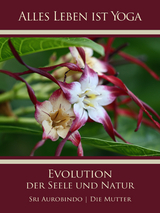 Die Evolution der Seele und Natur - Sri Aurobindo, Die (d.i. Mira Alfassa) Mutter