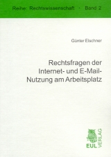 Rechtsfragen der Internet- und E-Mail-Nutzung am Arbeitsplatz - Günter Elschner