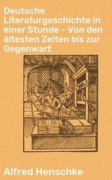 Deutsche Literaturgeschichte in einer Stunde - Von den ältesten Zeiten bis zur Gegenwart - Alfred Henschke