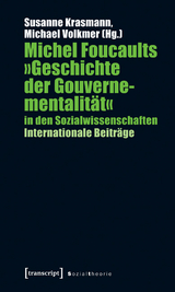 Michel Foucaults »Geschichte der Gouvernementalität« in den Sozialwissenschaften - 