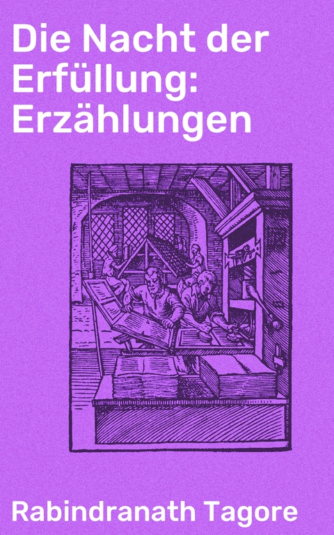 Die Nacht der Erfüllung: Erzählungen - Rabindranath Tagore