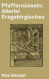 Pfaffernüsseln: Allerlei Erzgebirgisches - Max Wenzel