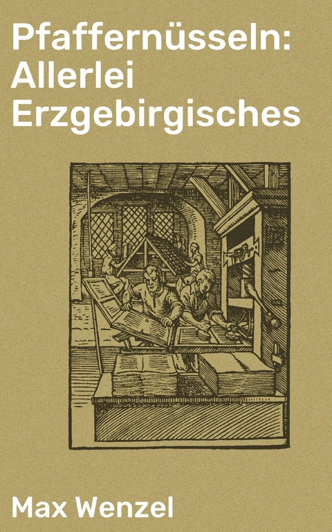 Pfaffernüsseln: Allerlei Erzgebirgisches - Max Wenzel