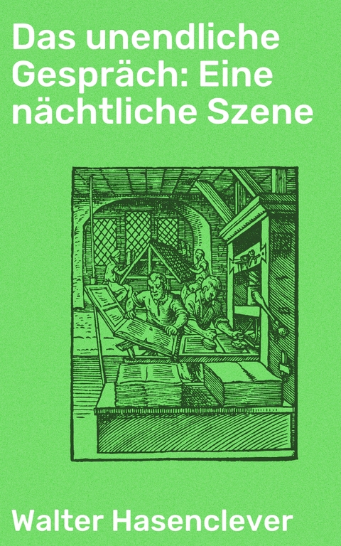 Das unendliche Gespräch: Eine nächtliche Szene - Walter Hasenclever