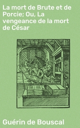 La mort de Brute et de Porcie; Ou, La vengeance de la mort de César -  Guérin de Bouscal