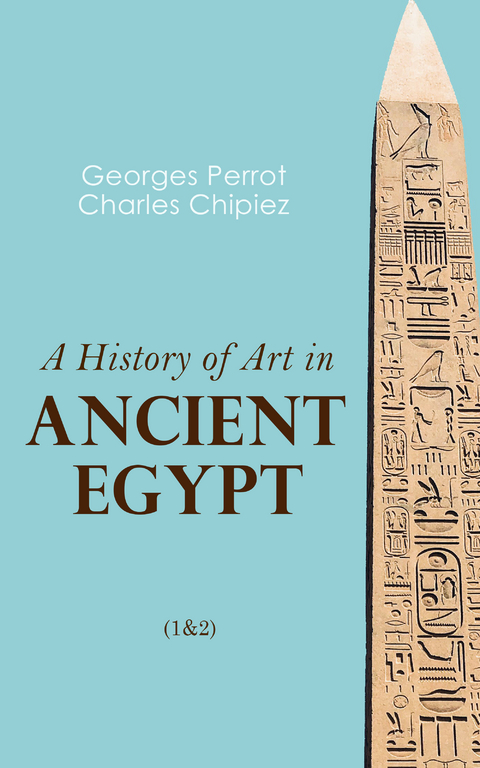 A History of Art in Ancient Egypt (1&2) - Georges Perrot, Charles Chipiez
