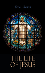 The Life of Jesus - Ernest Renan