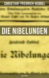 Die Nibelungen (Alle 3 Teile) - Christian Friedrich Hebbel