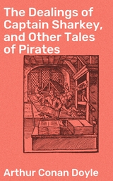 The Dealings of Captain Sharkey, and Other Tales of Pirates - Arthur Conan Doyle