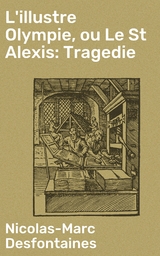L'illustre Olympie, ou Le St Alexis: Tragedie - Nicolas-Marc Desfontaines