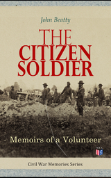The Citizen Soldier: Memoirs of a Volunteer - John Beatty